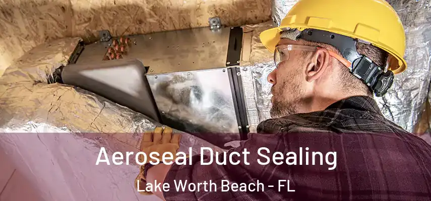  Aeroseal Duct Sealing Lake Worth Beach - FL