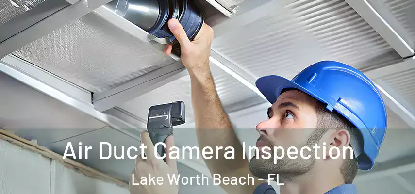  Air Duct Camera Inspection Lake Worth Beach - FL
