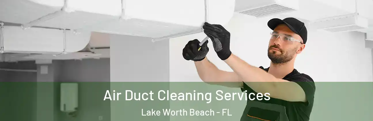  Air Duct Cleaning Services Lake Worth Beach - FL