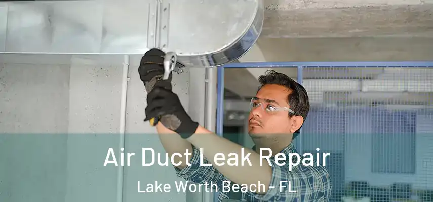 Air Duct Leak Repair Lake Worth Beach - FL