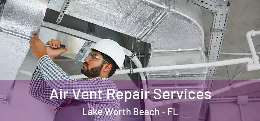  Air Vent Repair Services Lake Worth Beach - FL