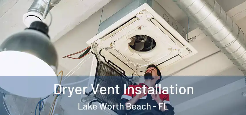  Dryer Vent Installation Lake Worth Beach - FL