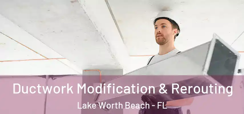  Ductwork Modification & Rerouting Lake Worth Beach - FL