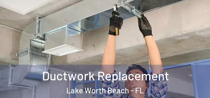  Ductwork Replacement Lake Worth Beach - FL