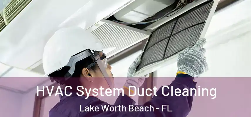  HVAC System Duct Cleaning Lake Worth Beach - FL