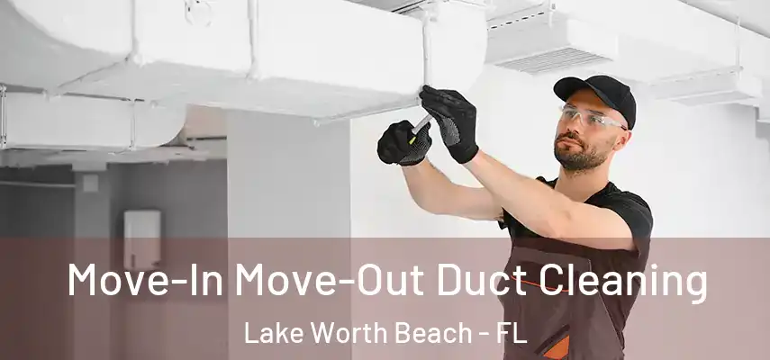  Move-In Move-Out Duct Cleaning Lake Worth Beach - FL