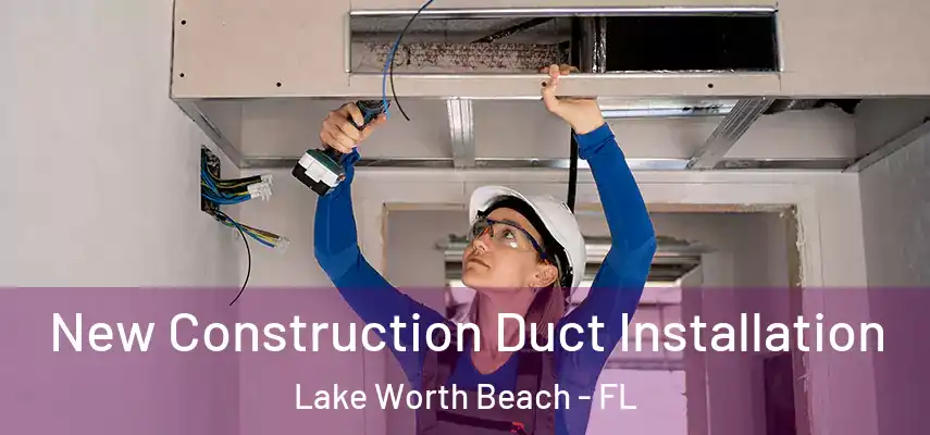  New Construction Duct Installation Lake Worth Beach - FL