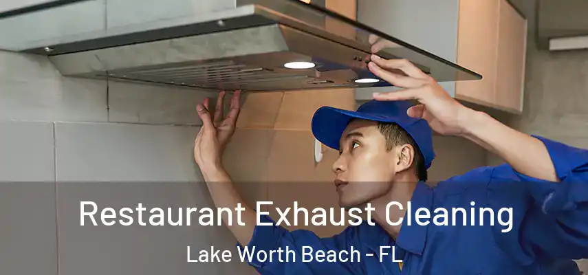  Restaurant Exhaust Cleaning Lake Worth Beach - FL