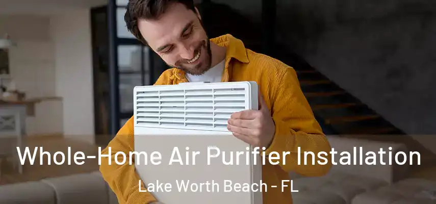  Whole-Home Air Purifier Installation Lake Worth Beach - FL